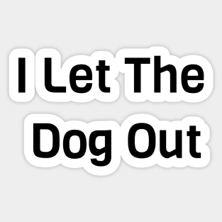 I Let The Dog Out Sticker